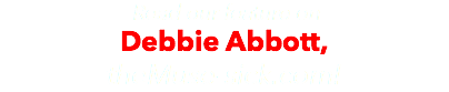 &nbsp;Read our feature on Debbie Abbott, theMuse-sick.com!
