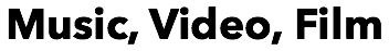 Music, Video, Film