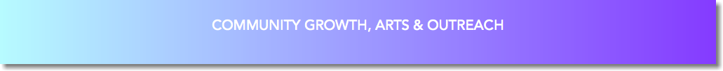 &nbsp;COMMUNITY GROWTH, ARTS & OUTREACH 